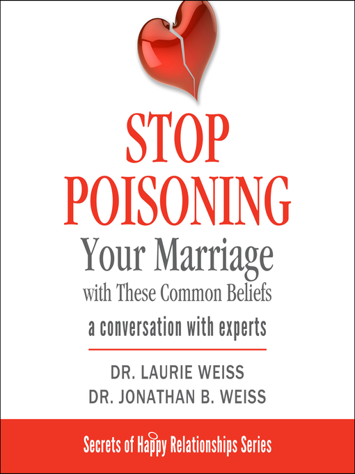 Title details for Stop Poisoning Your Marriage with These Common Beliefs by Dr. Laurie Weiss - Wait list